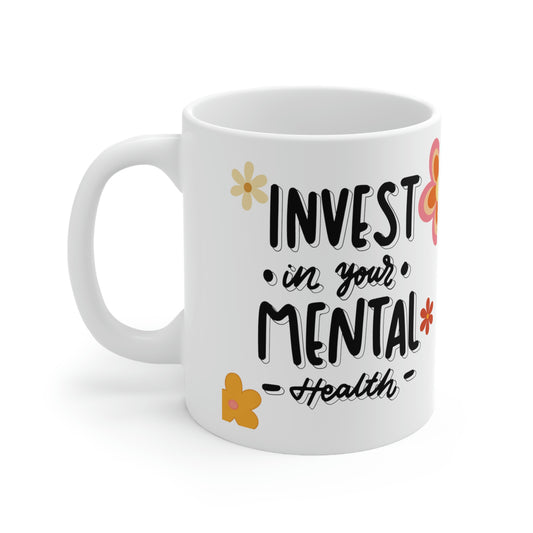 Invest in Your Mental Health Mug | Ceramic Mug 11oz